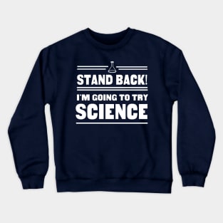 Stand back I'm going to try science Crewneck Sweatshirt